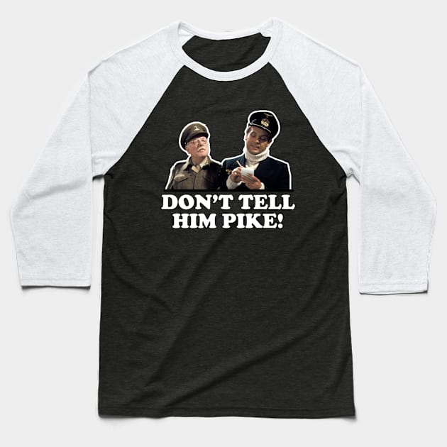 Don't Tell Him Pike Dads Army Baseball T-Shirt by Rebus28